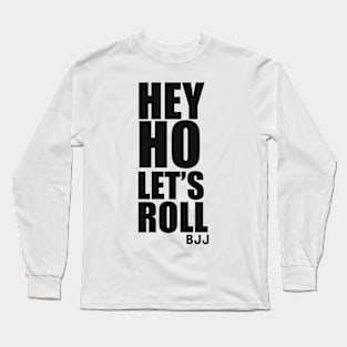 Hey Ho Let's Roll (Brazilian Jiu Jitsu) Long Sleeve T-Shirt